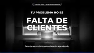 FALTA DE CLIENTES — Es no tener un sistema que llene tu agenda solo